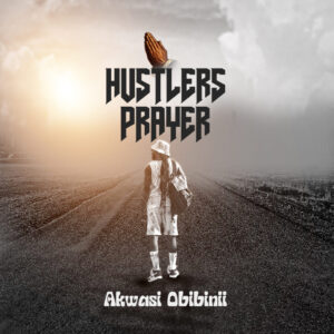 Akwasi Obibinii - Hustlers Prayer 