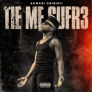 Akwasi Obibinii - Tie Me Sufrɛ (Cover Art)